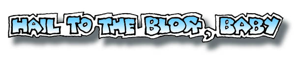 Hail to the Blog, Baby